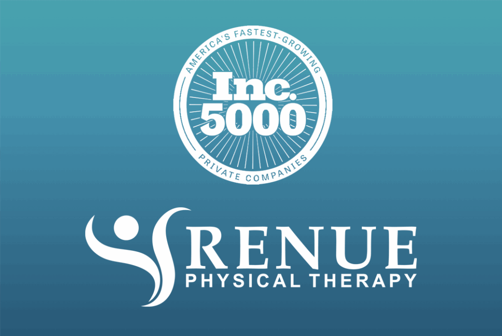 Renue Physical Therapy Named to the Inc. 5000 List of America’s Fastest-Growing Private Companies for Fourth Time